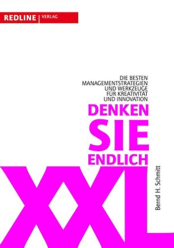 Denken Sie endlich XXL: Die besten Managementstrategien und Werkzeuge für Kreativität und Innovation
