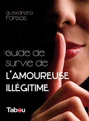 Télécharger Le guide de survie de l'amoureuse illégitime : 44 principes incontournables Gratuit
