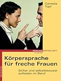 Körpersprache für freche Frauen. Sicher und selbstbewusst auftreten im Beruf by
