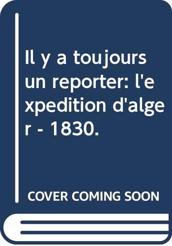 Il y a toujours un reporter: l'expédition d'alger - 1830. Il y a toujours un reporter: l'expédition d'alger - 1830.