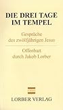 Die drei Tage im Tempel: Gespräche des zwölfjährigen Jesus by