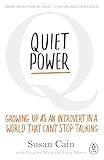 Quiet Power: Growing Up as an Introvert in a World That Can't Stop Talking by