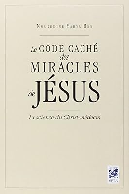 Le code caché des miracles de Jésus : La science du Christ médecin