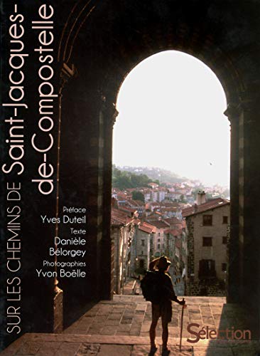 Sur les chemins de Saint-Jacques-de-Compostelle Sur les chemins de Saint-Jacques-de-Compostelle