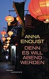 Denn es will Abend werden: Roman von Anna Enquist