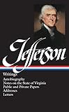 Thomas Jefferson: Writings (LOA #17): Autobiography / Notes on the State of Virginia / Public and Private Papers / Addresses / Letters (Library of America Founders Collection, Band 1) by 