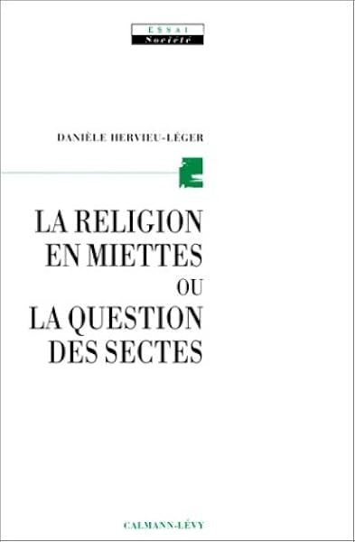 Amazon Fr La Religion En Miettes Ou La Question Des Sectes Hervieu Leger Daniele Livres