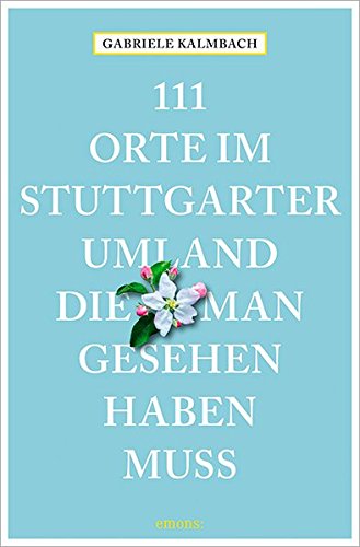 Download 111 Orte im Stuttgarter Umland, die man gesehen haben muss: Reiseführer Download 111 Orte im Stuttgarter Umland, die man gesehen haben muss: Reiseführer