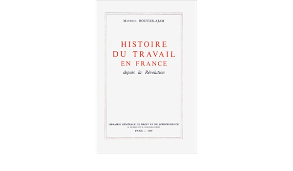 Amazon Fr Histoire Du Travail En France Depuis La Revolution Livre Non Massicote Bouvier Ajam Maurice Livres