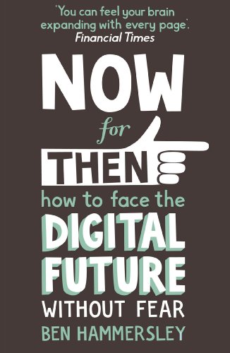 Download Now For Then: How to Face the Digital Future Without Fear: How to Face the Digital Future Without Fear