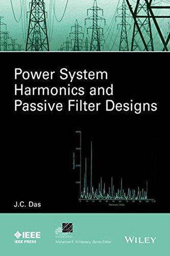 Power System Harmonics and Passive Filter Designs (IEEE Press Series on Power and Energy Systems)