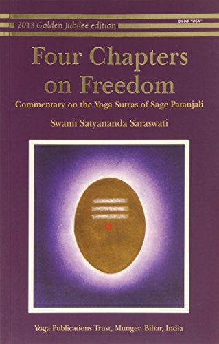 Download Four Chapters on Freedom: Commentary on the Yoga Sutras of Patanjali by Swami Satyananda Saraswati (2013-08-19) Download Four Chapters on Freedom: Commentary on the Yoga Sutras of Patanjali by Swami Satyananda Saraswati (2013-08-19)