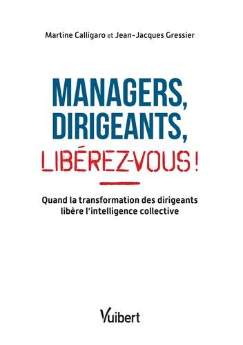 Télécharger Managers, dirigeants, libérez-vous ! : Quand la transformation des dirigeants libère l'intelligenc Gratuit