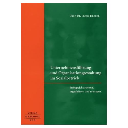 Unternehmensführung und Organisationsgestaltung im Sozialbetrieb: Erfolgeich arbeiten, organisieren und managen Unternehmensführung und Organisationsgestaltung im Sozialbetrieb: Erfolgeich arbeiten, organisieren und managen