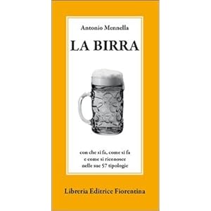 La birra. Con che si fa, come si fa e come si riconosce nelle sue 57 tipologie