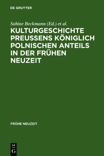 Kulturgeschichte Preußens königlich polnischen Anteils in der Frühen Neuzeit (Frühe Neuzeit, Band 103)