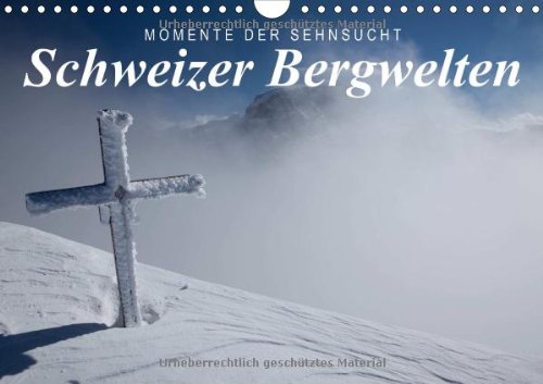 Momente der Sehnsucht: Schweizer Bergwelten (Wandkalender 2014 DIN A4 quer): Berühmte Berge der Schweiz (Monatskalender, 14 Seiten)