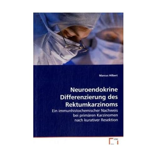 [PDF] Neuroendokrine Differenzierung des Rektumkarzinoms: Ein immunhistochemischer Nachweis bei primárenKarzinomen nach kurativer Resektion KOSTENLOS DOWNLOAD