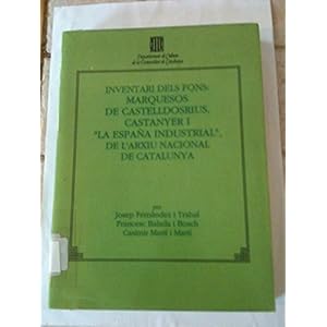 Inventari dels fons: "Marquesos de Castelldosrius", "Castanyer" i "La España Industrial" de l'Arxiu Nacional de Catalunya (Guies, Inventaris i Catàl