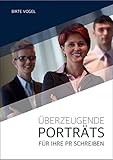 Überzeugende Porträts für Ihre PR schreiben: Ein Praxisbuch (nordsee.text Business E-Books) by 