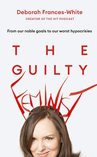 The Guilty Feminist: The Sunday Times bestseller - 'Breathes life into conversations about feminism' (Phoebe Waller-Bridge)