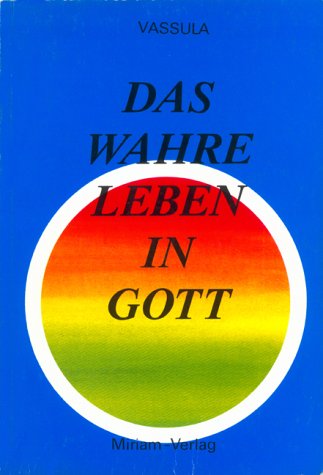 Das wahre Leben in Gott. / Vassulas Gespräche mit Jesus: Das wahre Leben in Gott. / Das wahre Leben in Gott. Bd. 2: Vassulas Gespräche mit Jesus / Vassulas Gespräche mit Jesus