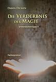 Die Verderbnis der Magie (Unsterblichen-Epos 4) von Dania Dicken