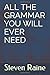 Produktbild ALL THE GRAMMAR YOU WILL EVER NEED: From Cambridge & Oxford English examinations to TOEFL, IELTS, SAT and 'A' Levels, this is all the grammar you  need.