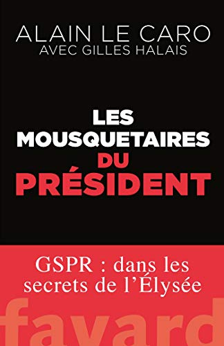 Les mousquetaires du Président: GSPR : dans les secrets de l'Élysée Les mousquetaires du Président: GSPR : dans les secrets de l'Élysée