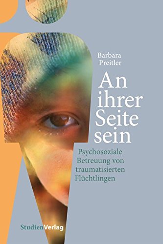 Download An ihrer Seite sein: Psychosoziale Betreuung von traumatisierten Flüchtlingen Download An ihrer Seite sein: Psychosoziale Betreuung von traumatisierten Flüchtlingen