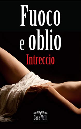 Cara Valli -  Fuoco e oblio 03. Intreccio (2019)