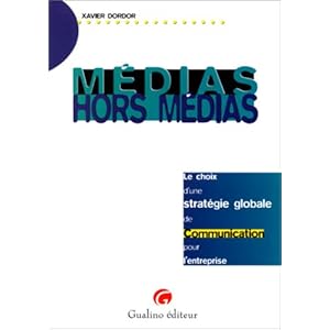 MEDIAS HORS MEDIA. Le choix d'une stratégie globale de communication pour l'entreprise Livre en Ligne MEDIAS HORS MEDIA. Le choix d'une stratégie globale de communication pour l'entreprise Livre en Ligne - Telecharger Ebook