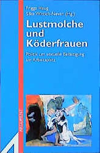 Lustmolche und Köderfrauen: Politik um sexuelle Belästigung am Arbeitsplatz (Argument Sonderband)