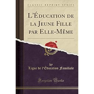 L'Éducation de la Jeune Fille Par Elle-Mème (Classic Reprint)