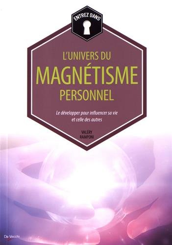 Download Entrez dans... l'univers du magnétisme personnel : Le développer pour influencer sa vie et celle des autres Download Entrez dans... l'univers du magnétisme personnel : Le développer pour influencer sa vie et celle des autres