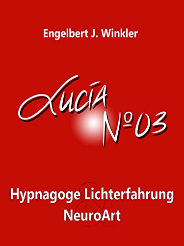 Lucia N°03: Hypnagoge Lichterfahrung und NeuroArt