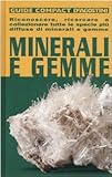 Image de Minerali e gemme. Riconoscere, ricercare e collezionare tutte le specie più diffuse di minerali e gemme