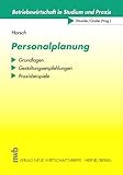Personalplanung. Grundlagen, Gestaltungsempfehlungen, Praxisbeispiele by 