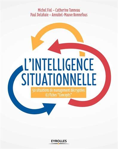 Télécharger L'intelligence situationnelle: 50 situations de management décrytées 67 fiches 