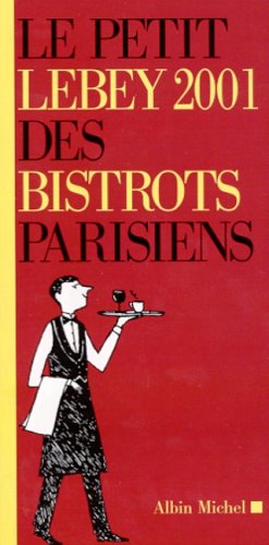 Le petit Lebey 2001 des bistrots parisiens francais Le petit Lebey 2001 des bistrots parisiens francais