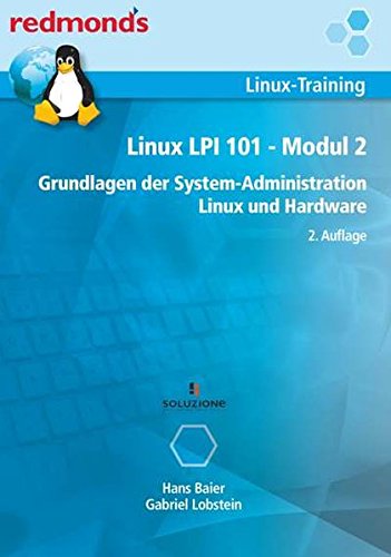 LINUX LPI 101 MODUL 2: Grundlagen der System-Administration Linux und Hardware (redmond's LINUX Admin Training)