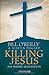 Killing Jesus: Die wahre Geschichte by 