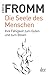 Die Seele des Menschen: Ihre Fähigkeit zum Guten und zum Bösen by Rainer Funk, Erich Fromm