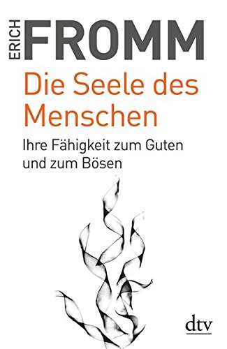 Die Seele des Menschen: Ihre Fähigkeit zum Guten und zum Bösen