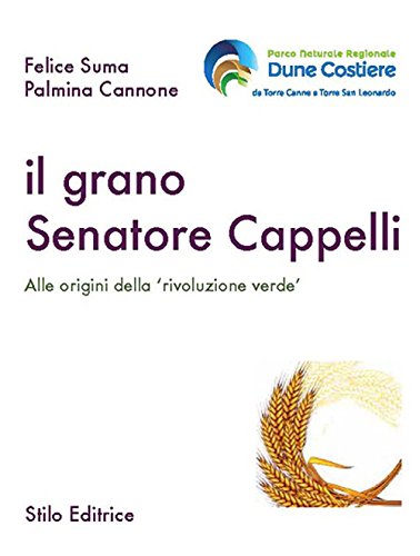 Il grano Senatore Cappelli. Alle origini della «rivoluzione verde» libro