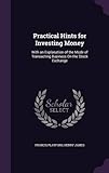 Image de Practical Hints for Investing Money: With an Explanation of the Mode of Transacting Business on the Stock Exchange