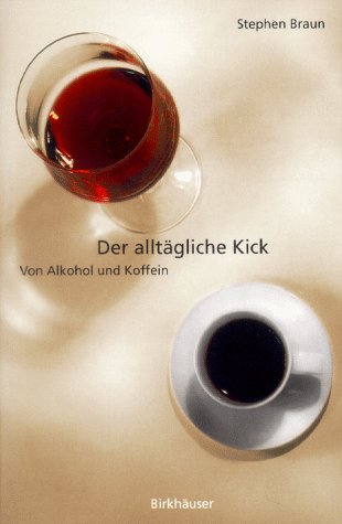 Download Der alltaegliche Kick. Von Alkohol und Koffein.