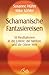 Schamanische Fantasiereisen: 18 Meditationen in die Untere, die Mittlere und die Obere Welt. Kraft tanken und Träume visualisieren by Susanne Hühn, Mike Köhler