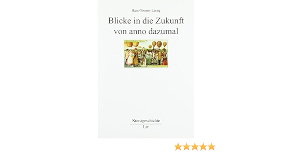 Blicke In Die Zukunft Von Anno Dazumal Amazon De Hans Tommy Laeng Bucher