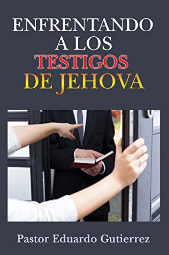 Enfrentando a Los Testigos de Jehova eBook: Pastor Eduardo ...